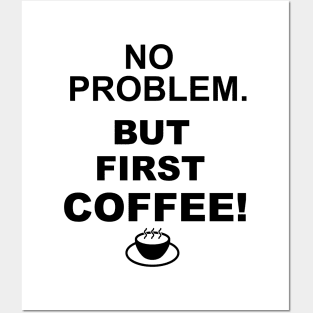 no problem, but first coffee Posters and Art